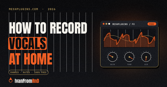 How to record vocals at home — IvanFromRnD, Meshplugins.com
