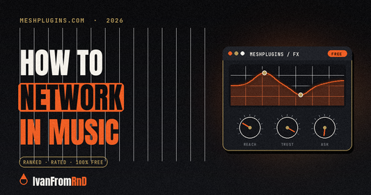 How to network in the music industry — IvanFromRnD, Meshplugins.com