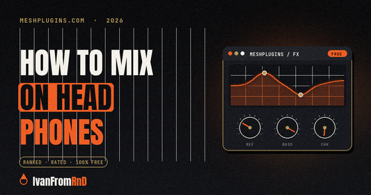 How to mix on headphones - IvanFromRnD, Meshplugins.com